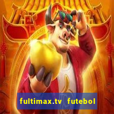 fultimax.tv futebol ao vivo